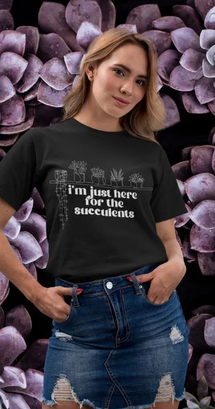 Im just here for the succulents shirt moonglow